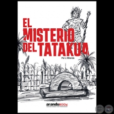 EL MISTERIO DEL TATAKUA - Autor: JUAN MIRANDA - Año 2023